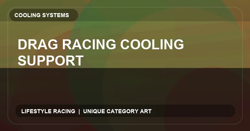 Drag Racing Cooling Support